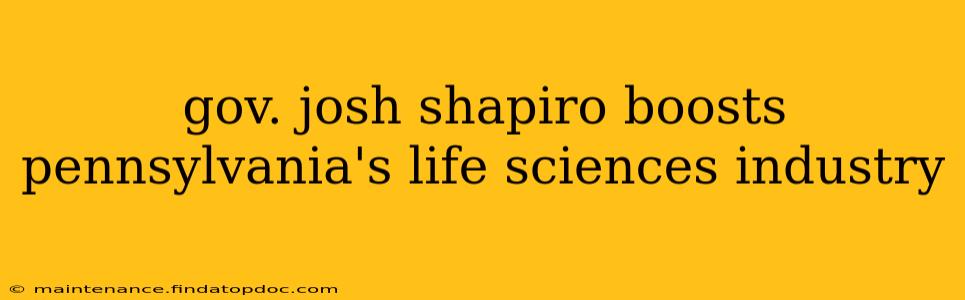 gov. josh shapiro boosts pennsylvania's life sciences industry