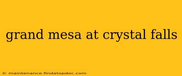 grand mesa at crystal falls