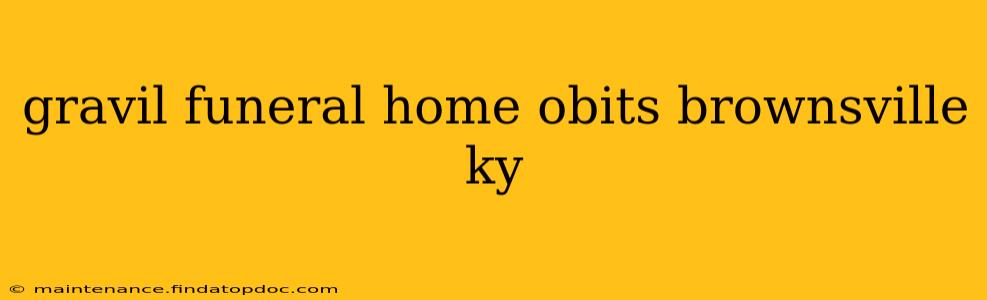 gravil funeral home obits brownsville ky