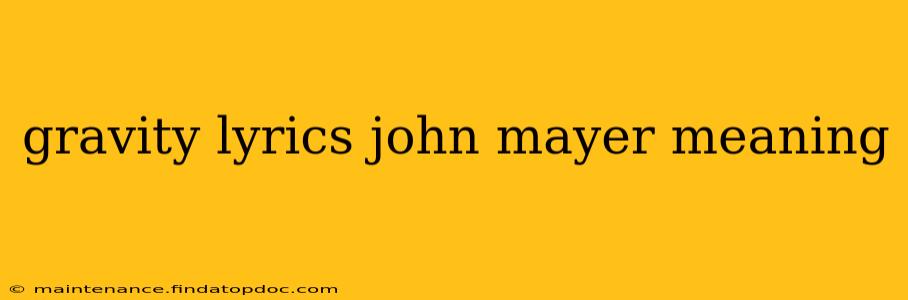 gravity lyrics john mayer meaning