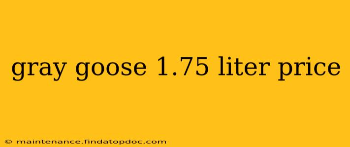 gray goose 1.75 liter price