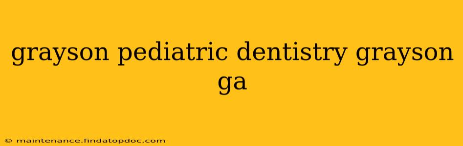 grayson pediatric dentistry grayson ga
