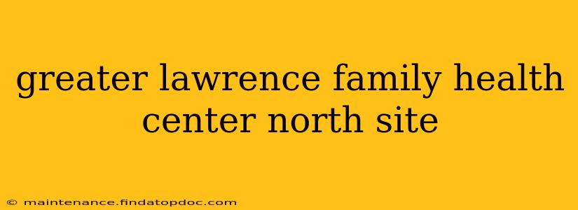 greater lawrence family health center north site