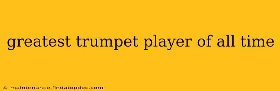 greatest trumpet player of all time