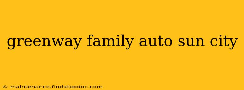greenway family auto sun city