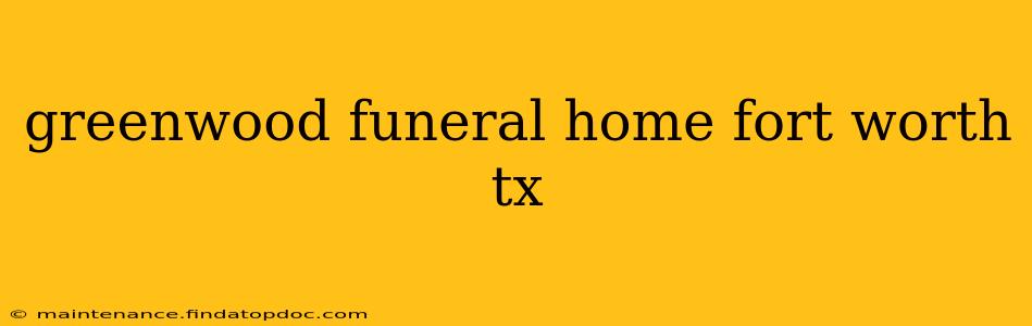 greenwood funeral home fort worth tx