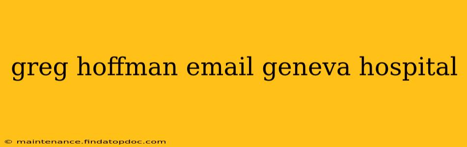 greg hoffman email geneva hospital