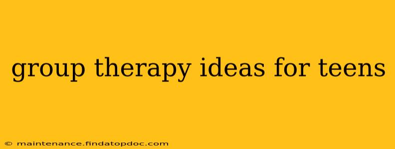 group therapy ideas for teens