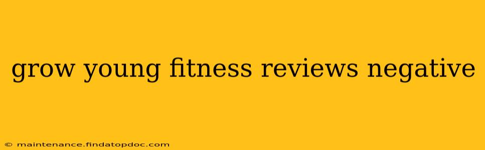 grow young fitness reviews negative