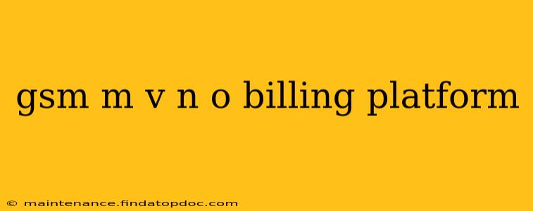 gsm m v n o billing platform