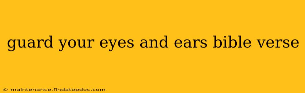 guard your eyes and ears bible verse