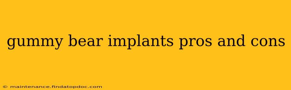 gummy bear implants pros and cons