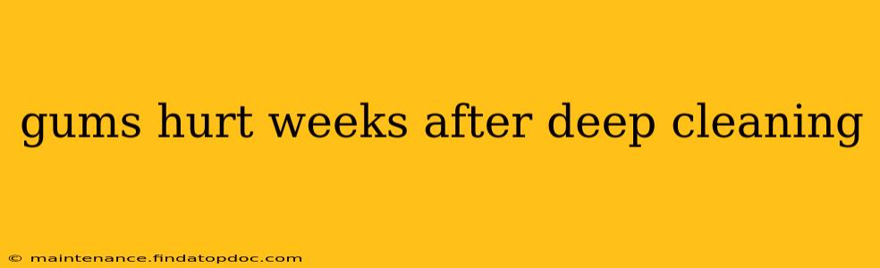 gums hurt weeks after deep cleaning