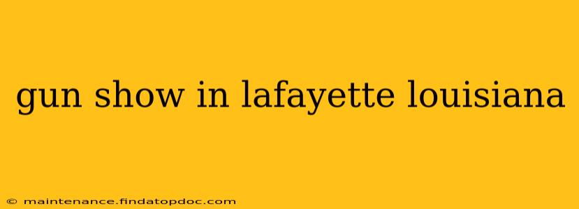 gun show in lafayette louisiana