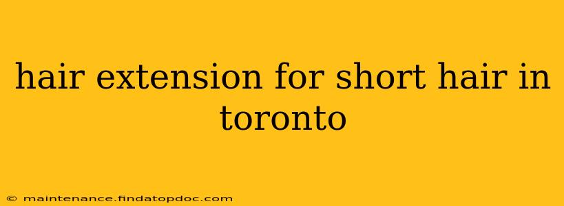 hair extension for short hair in toronto