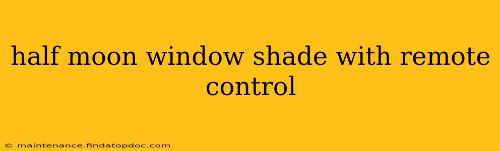 half moon window shade with remote control