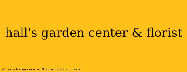 hall's garden center & florist