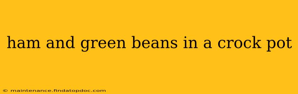 ham and green beans in a crock pot