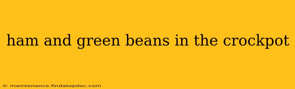 ham and green beans in the crockpot