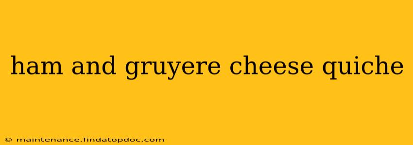 ham and gruyere cheese quiche