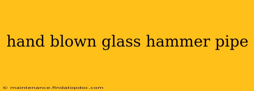 hand blown glass hammer pipe