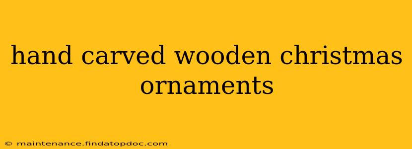 hand carved wooden christmas ornaments