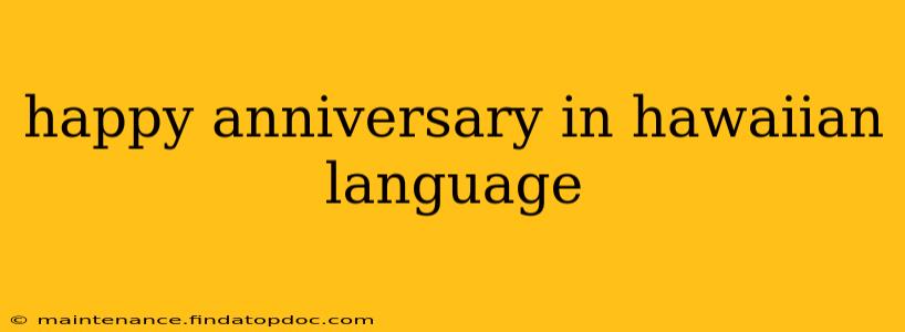 happy anniversary in hawaiian language