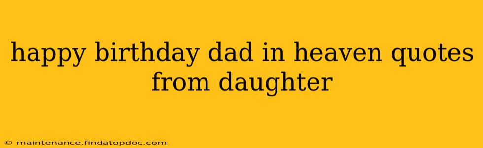 happy birthday dad in heaven quotes from daughter