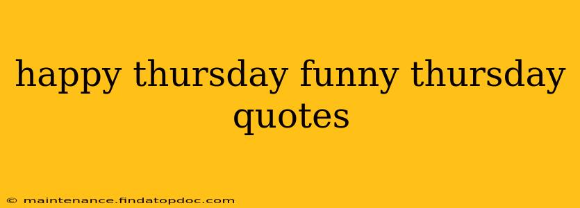 happy thursday funny thursday quotes