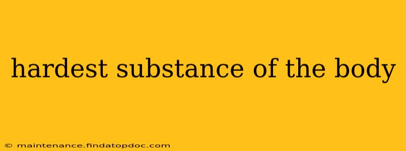 hardest substance of the body