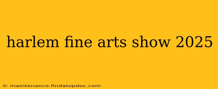 harlem fine arts show 2025