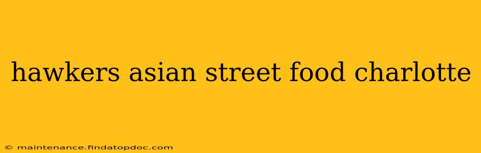 hawkers asian street food charlotte