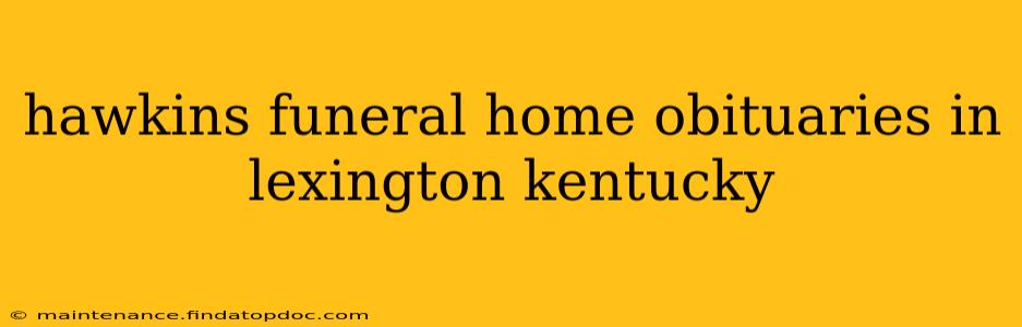 hawkins funeral home obituaries in lexington kentucky