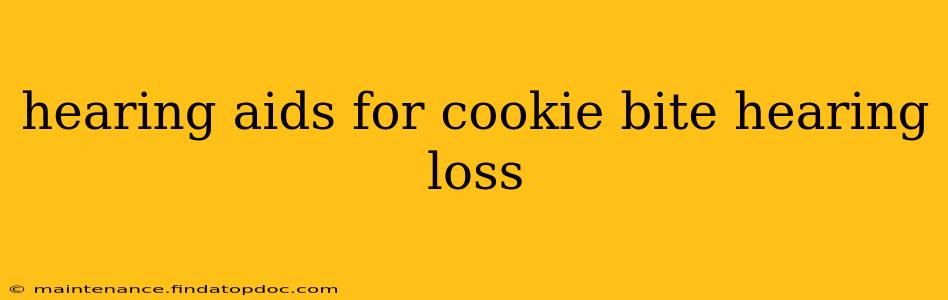 hearing aids for cookie bite hearing loss