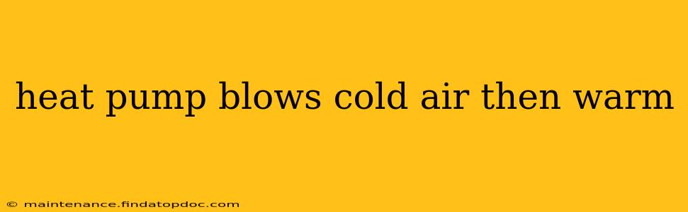 heat pump blows cold air then warm