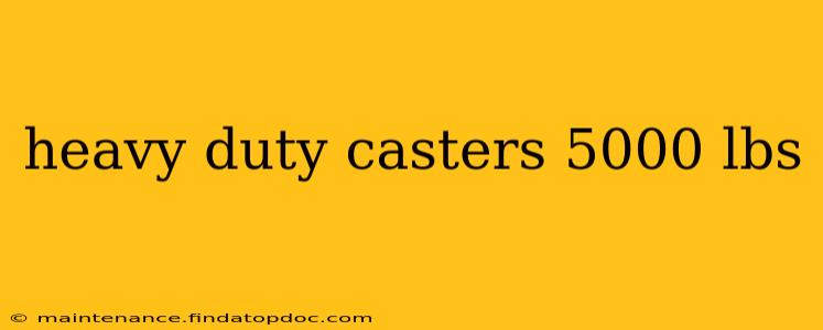 heavy duty casters 5000 lbs