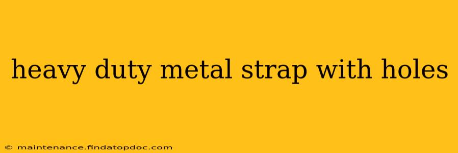 heavy duty metal strap with holes