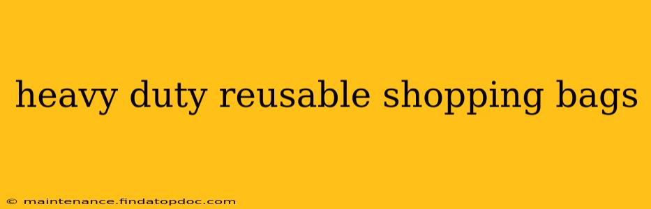 heavy duty reusable shopping bags