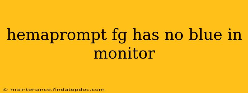 hemaprompt fg has no blue in monitor