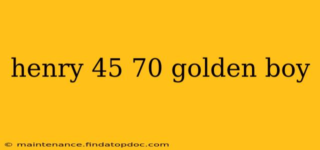 henry 45 70 golden boy