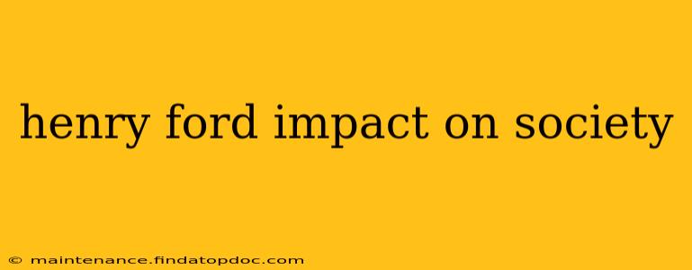 henry ford impact on society