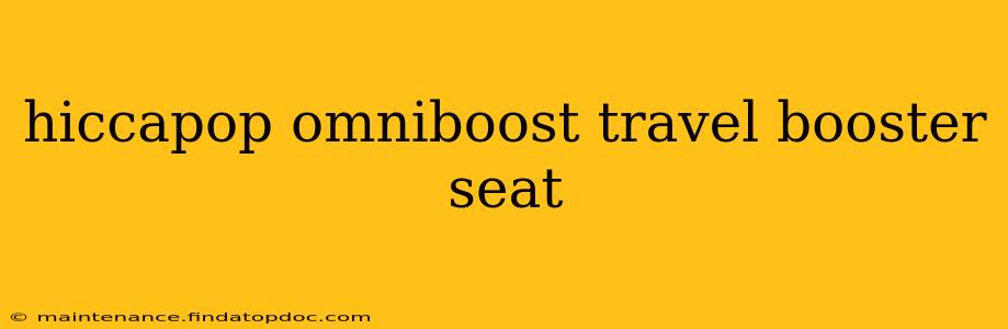 hiccapop omniboost travel booster seat
