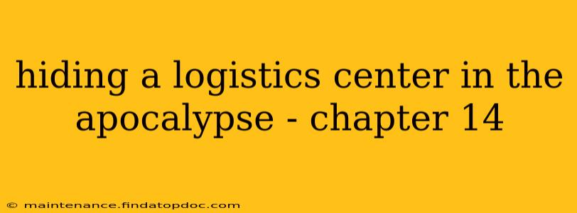 hiding a logistics center in the apocalypse - chapter 14