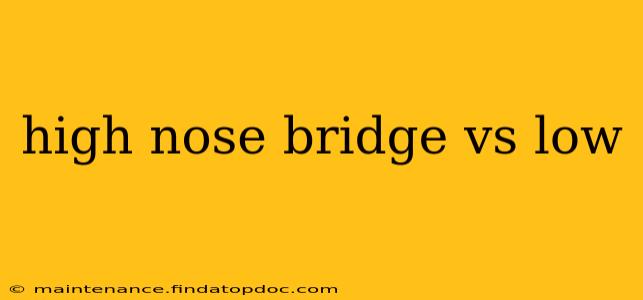 high nose bridge vs low