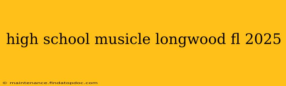 high school musicle longwood fl 2025