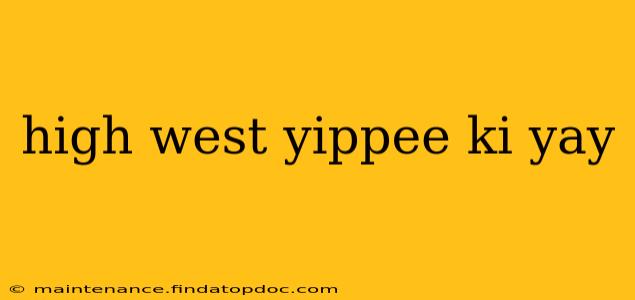 high west yippee ki yay