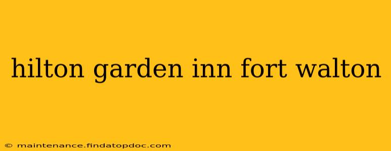 hilton garden inn fort walton