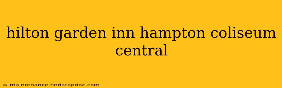 hilton garden inn hampton coliseum central