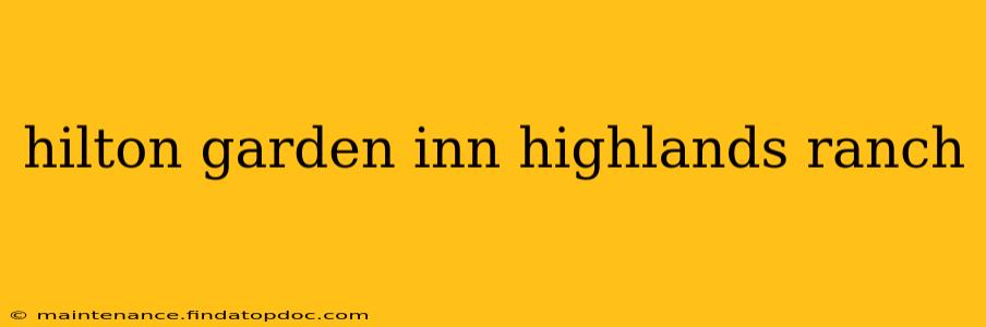 hilton garden inn highlands ranch