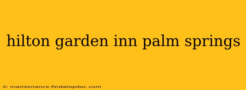 hilton garden inn palm springs